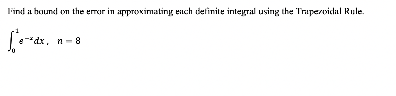  Find a bound on the error in approximationg each definite integral