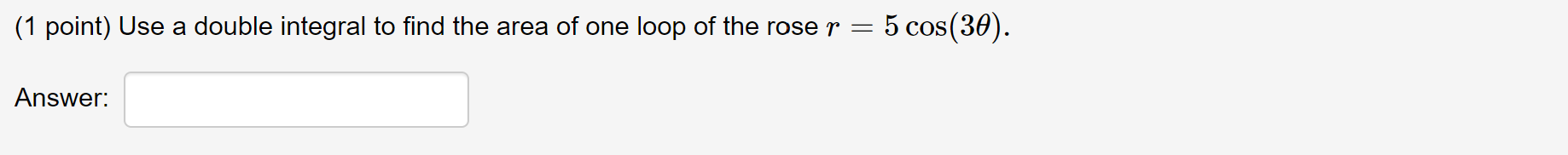 changing to polar coordinates. Answer:(1 point) Use a double integral to find