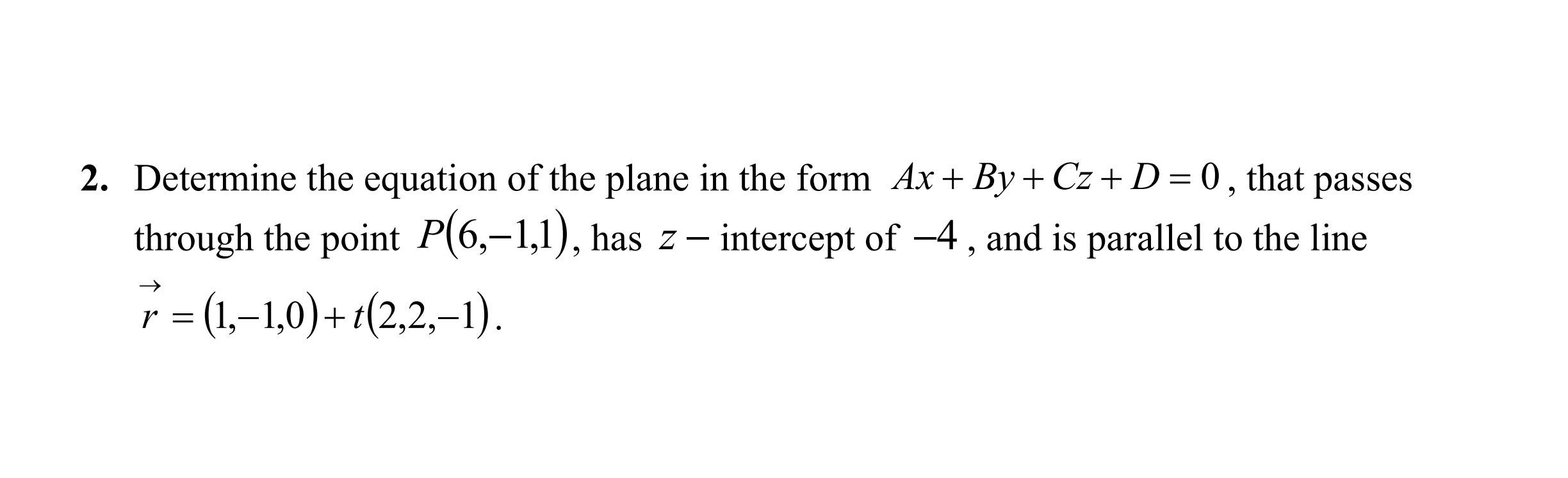 through the point P(6,-1,1), has z- intercept of -4, and is parallel