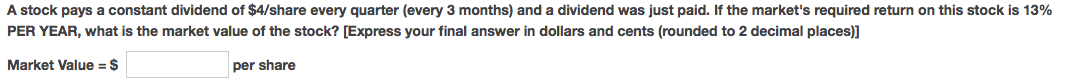 you!! A stock pays a constant dividend of $4/share every quarter (every