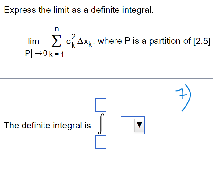 = 1 The definite integral isExpress the following limit as a definite
