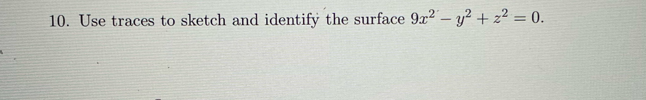 10. Use traces to sketch and identify the surface 9T