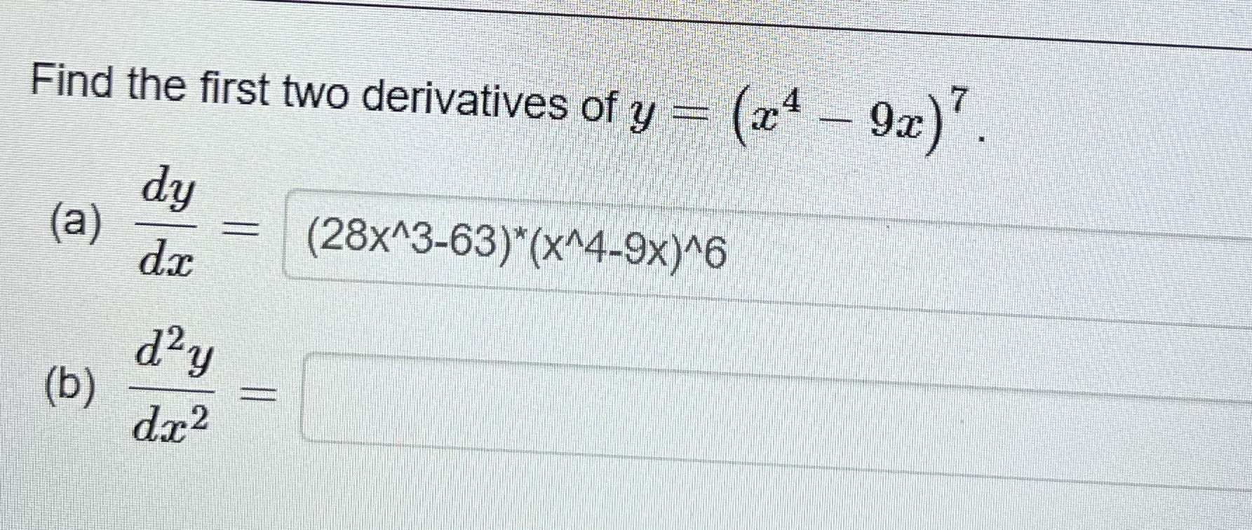 Find the first two derivatives ot y 9c) dy (a) dc (b)