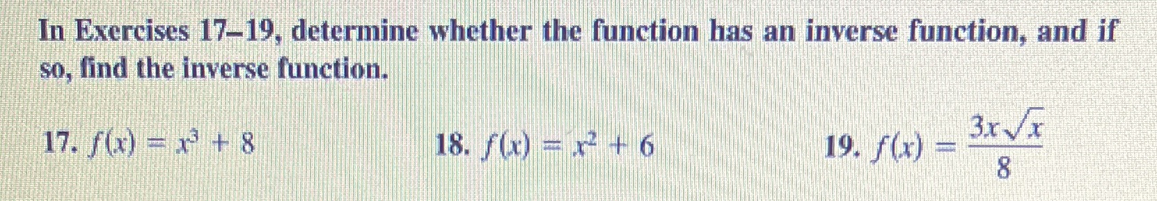 and if so, find the inverse function. 17. f(x) = > +