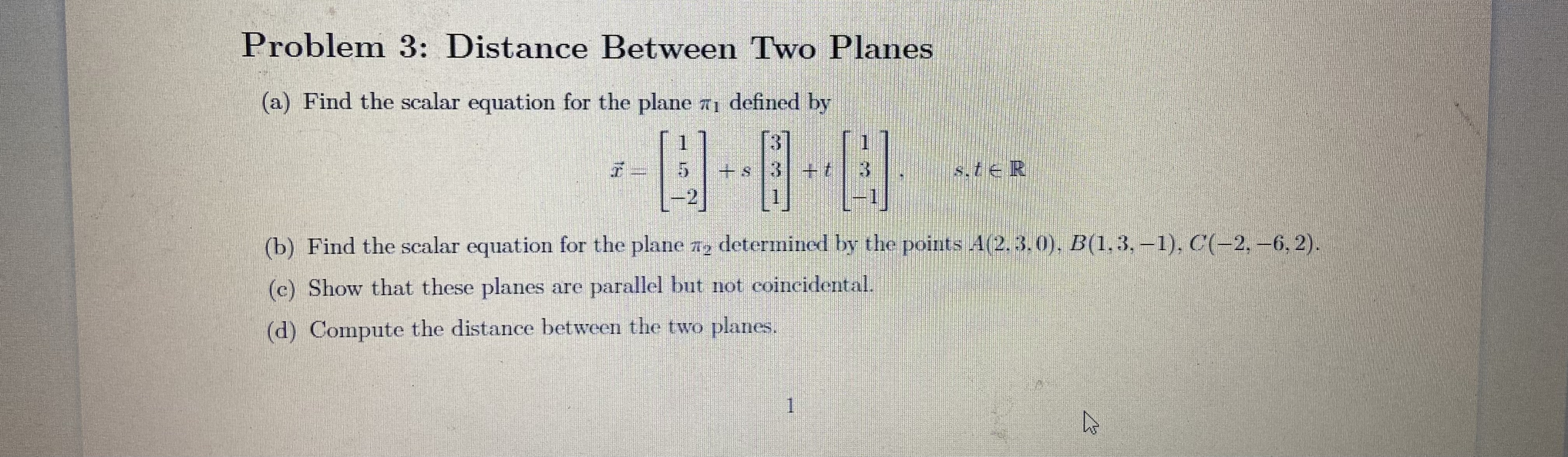  Problem 3: Distance Between Two Planes (a) Find the scalar equation