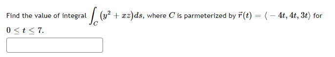 Find the value of integral (Y2 + xz)ds, where C is parmeterized