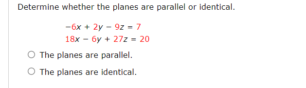Determine whether the planes are parallel or identical. -6x + 2y