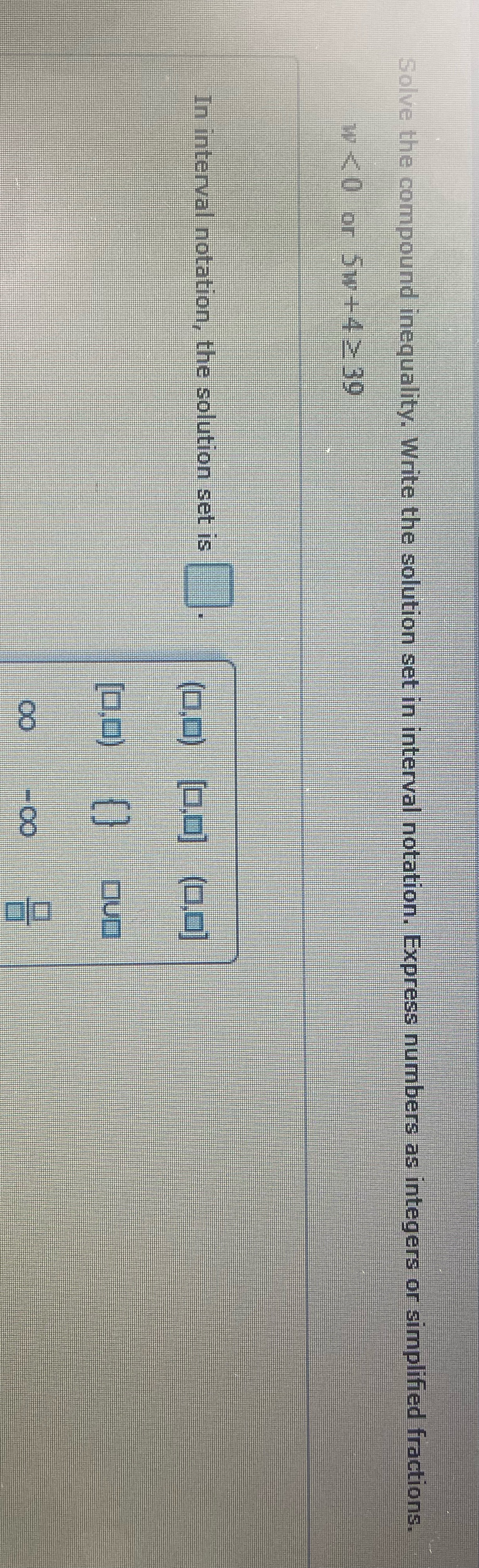 Express numbers as integers or simplified fractions. w 39 In interval notation,
