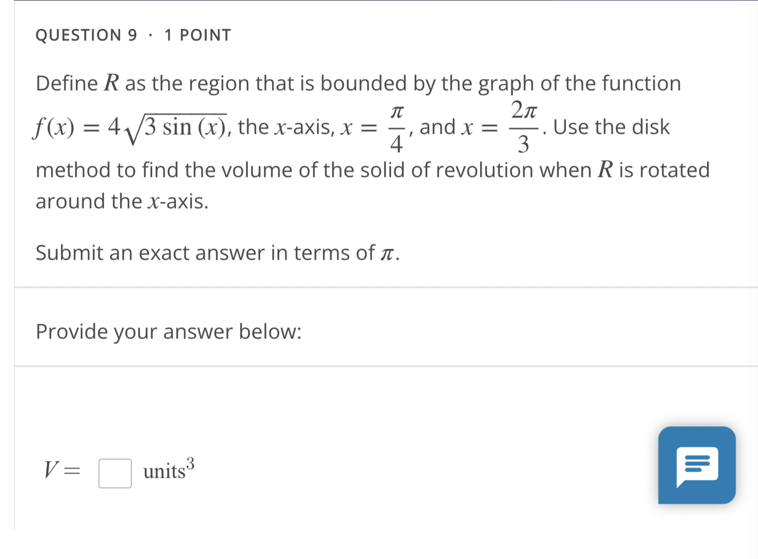 exact answer. Provide your answer below: Surface Area = units2QUESTION 9 .