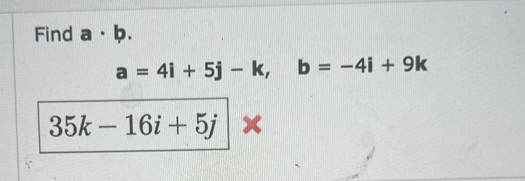 a . b. a = 4i + 5j - k, b =