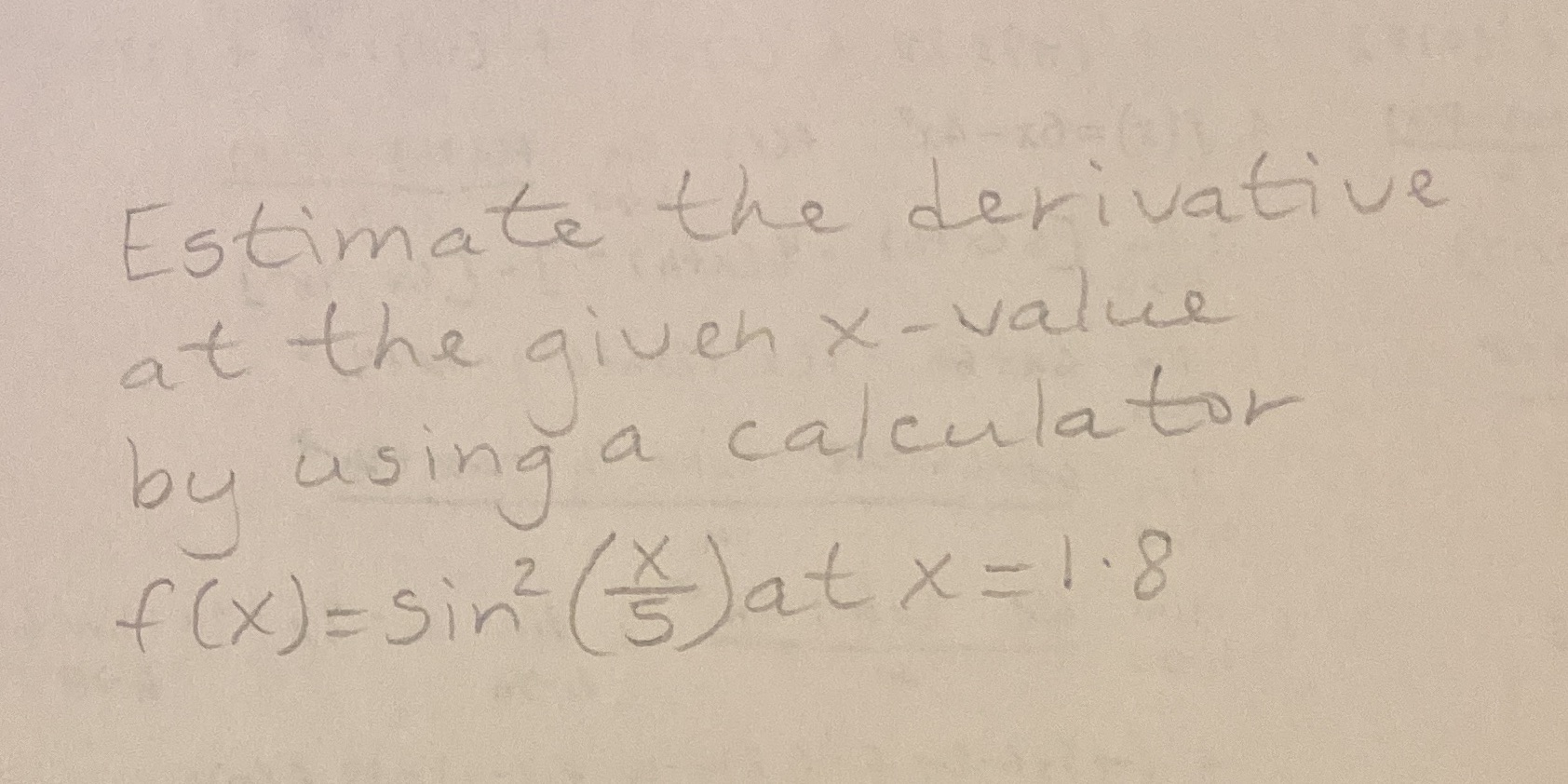 Estimate the derivative at the given x- value by using a