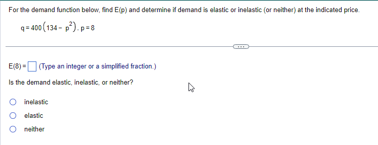 is elastic or inelastic (or neither) at the indicated price. q =
