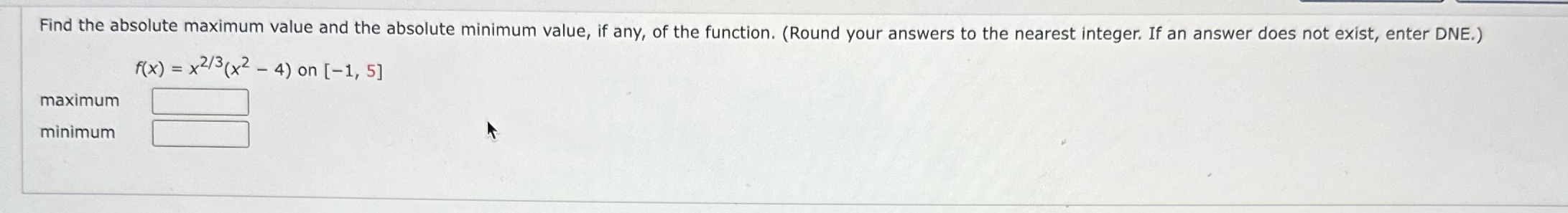 any, of the function. (Round your answers to the nearest integer. If