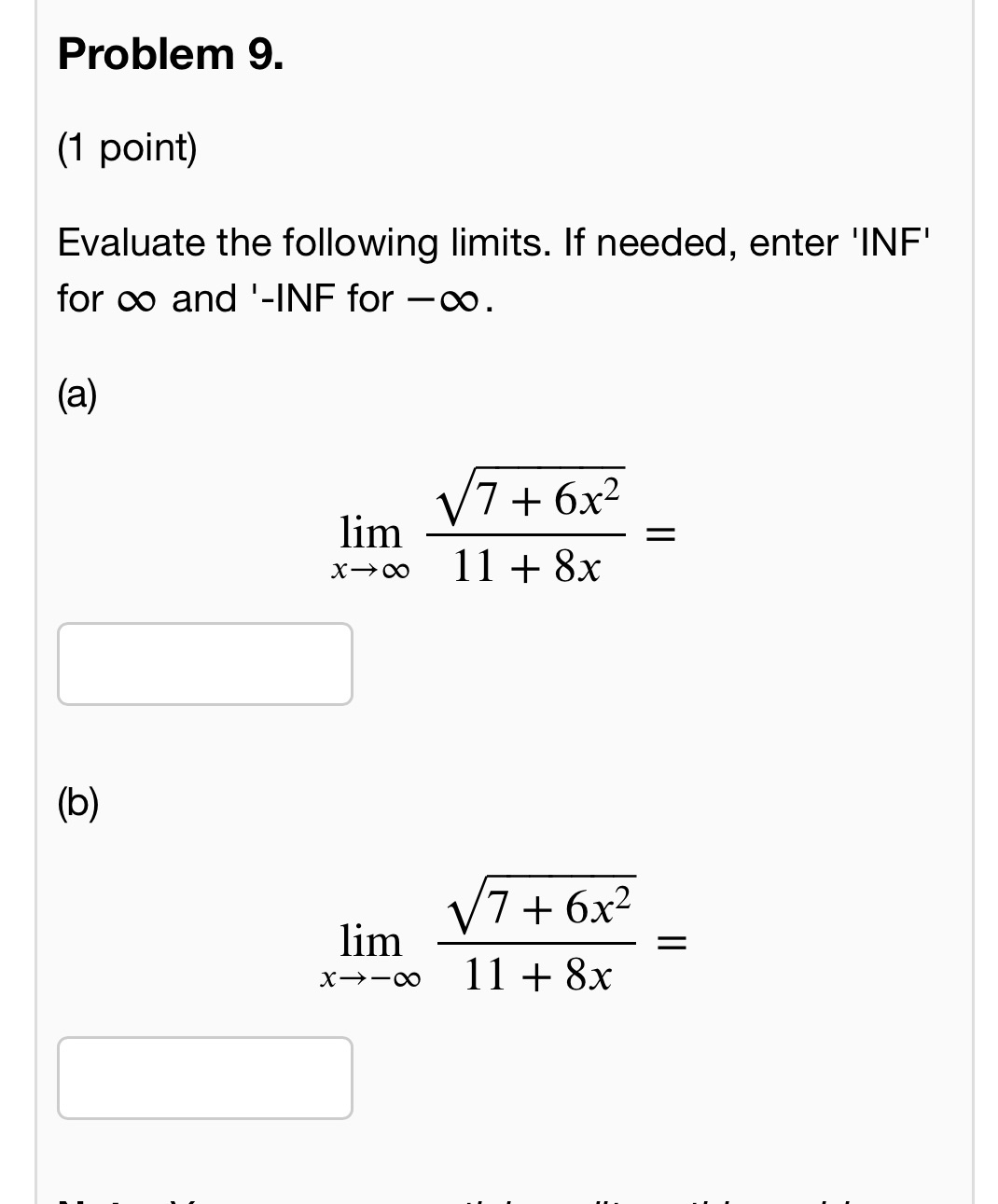 Problem 9. (1 point) Evaluate the following limits. If needed, enter