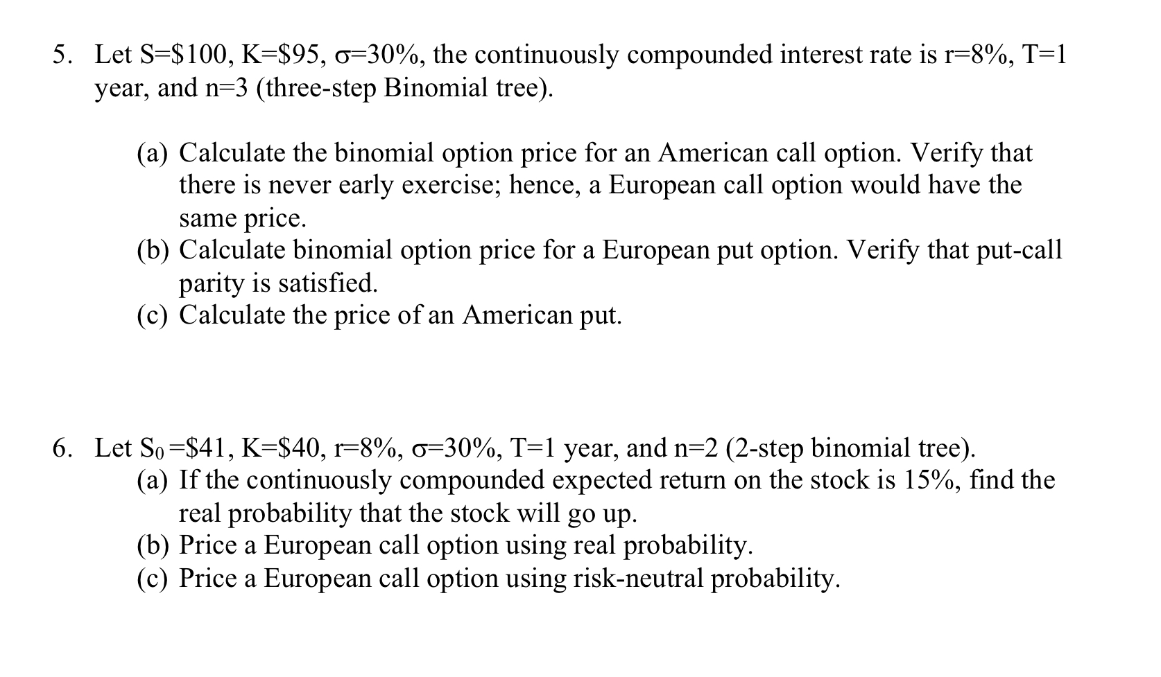  5. Let S=$ 100, K=$95, o=30%, the continuously compounded interest rate
