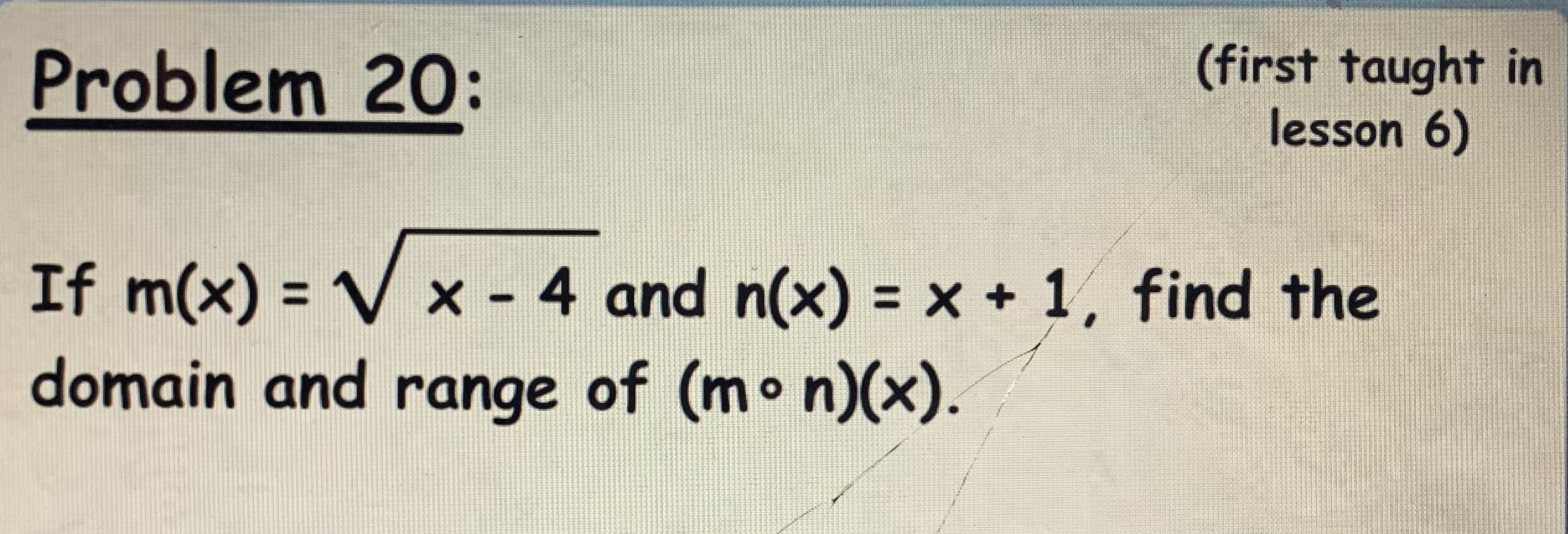 taught in lesson 6) If m(x) = V x - 4 and