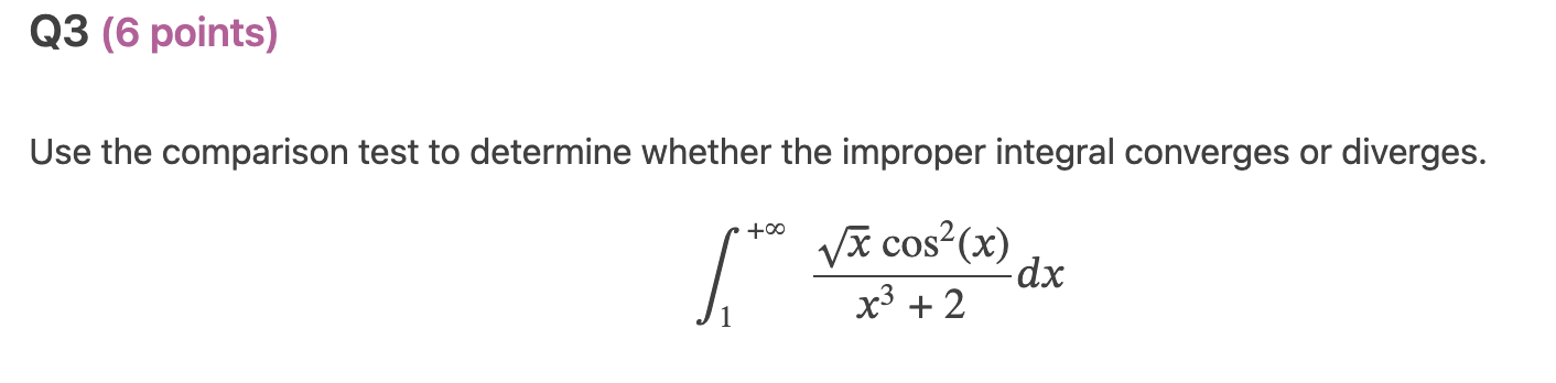 Q3 (6 points) Use the comparison test to determine whether the