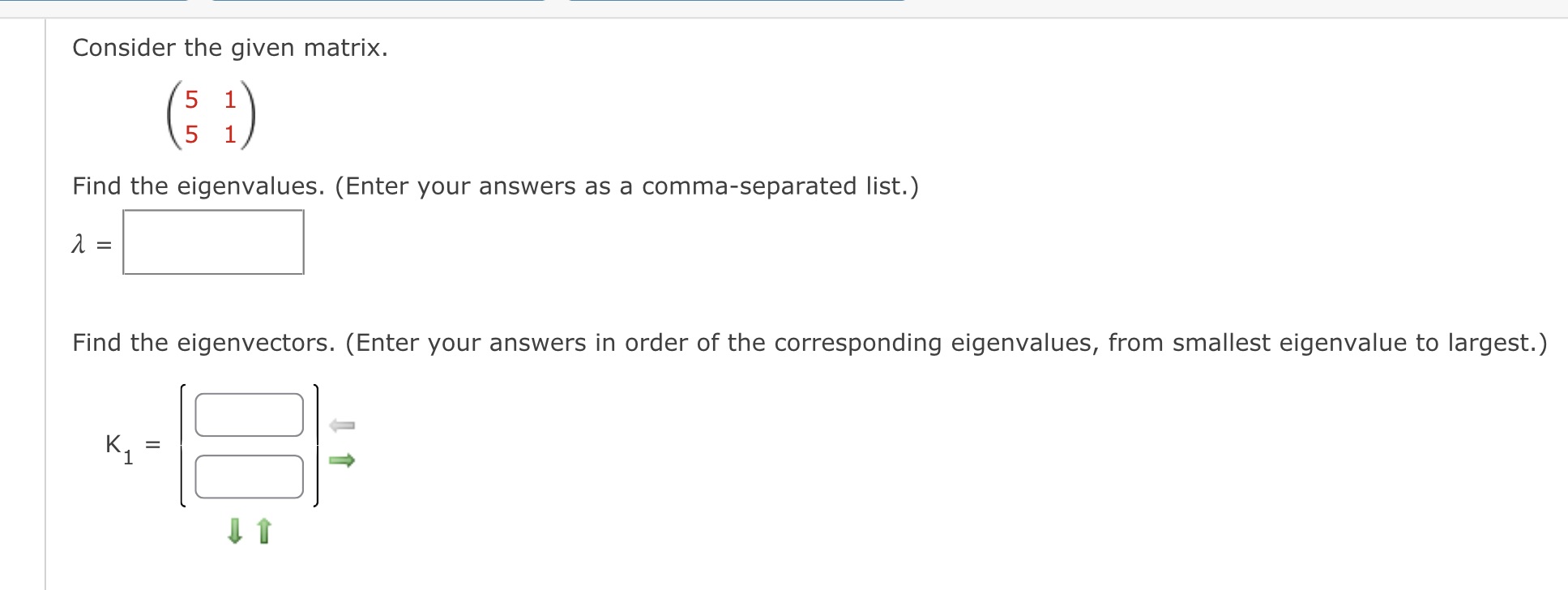 answers as a comma-separated list.) 1 = Find the eigenvectors. (Enter your