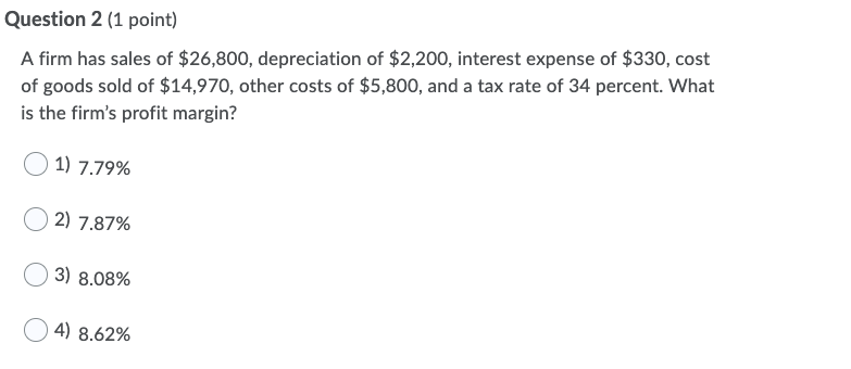 Hello, I need some assistance. Question 2 {1 point) A rm