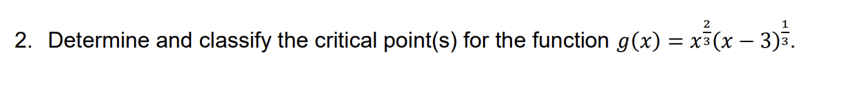 2. Determine and classify the critical point(s) for the function g(x) =