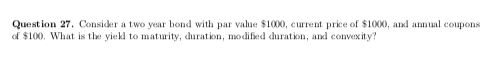 price of $1000, and annual coupons of $100. What is the yield