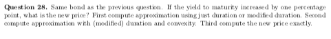 to maturity, duration, modified duration, and convexity?Question 28. Same bond as the