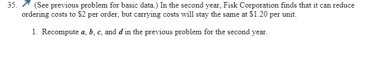 year, Fisk Corporation nds that it can reduce ordering costs to $2