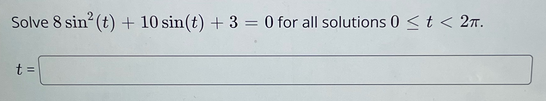 Solve 8 sin2 (t) + 10 sin(t) + 3 Ofor all solutions