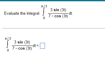 dt. Evaluate the integral J 7 cos (3t) 3 sin (3t) cit