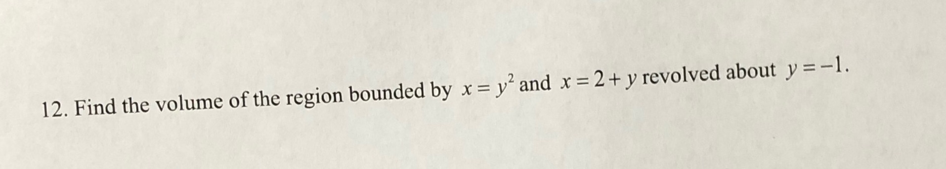  Math calculus - please show all steps 12. Find the volume