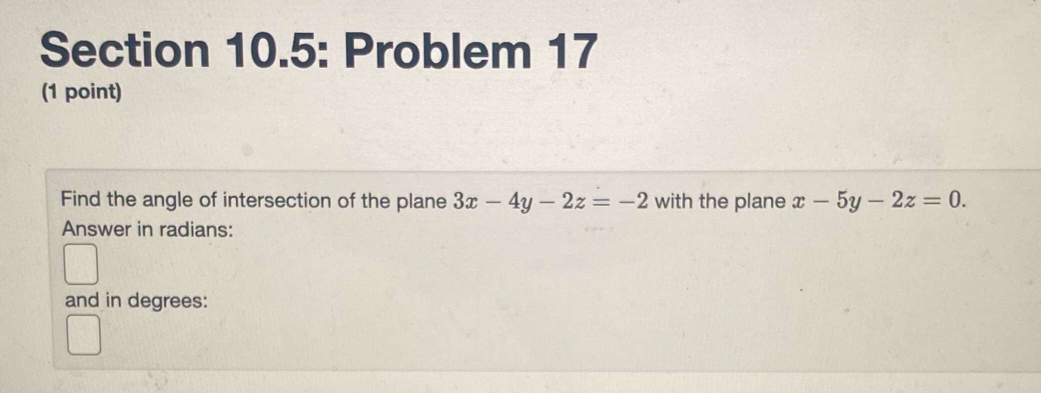  Please help Section 10.5: Problem 17 (1 point) Find the angle