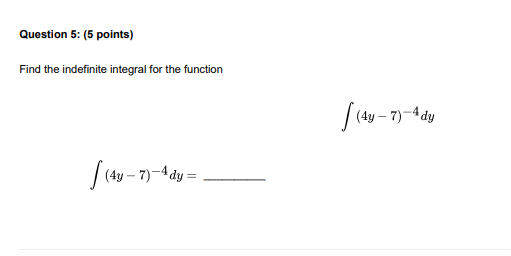 Question 5: (5 points) Find the indefinite integral for the function