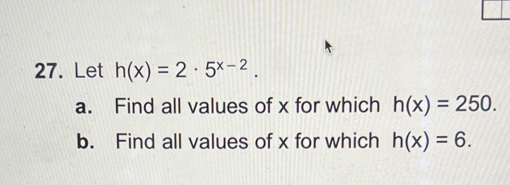 27. Let h(x) = 2 . 5x - 2 a. Find