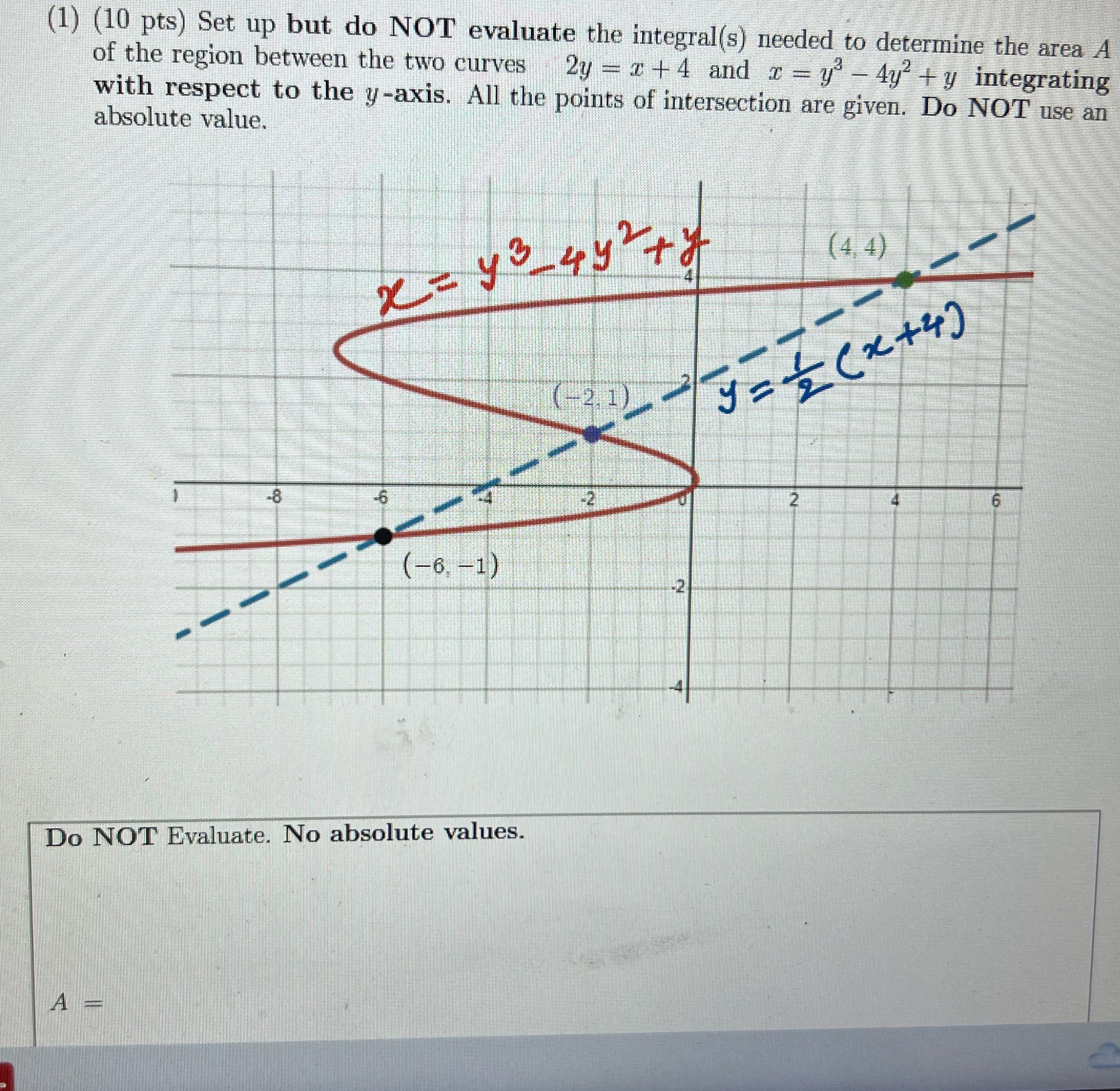  (1) (10 pts) Set up but do NOT evaluate the integral(s)