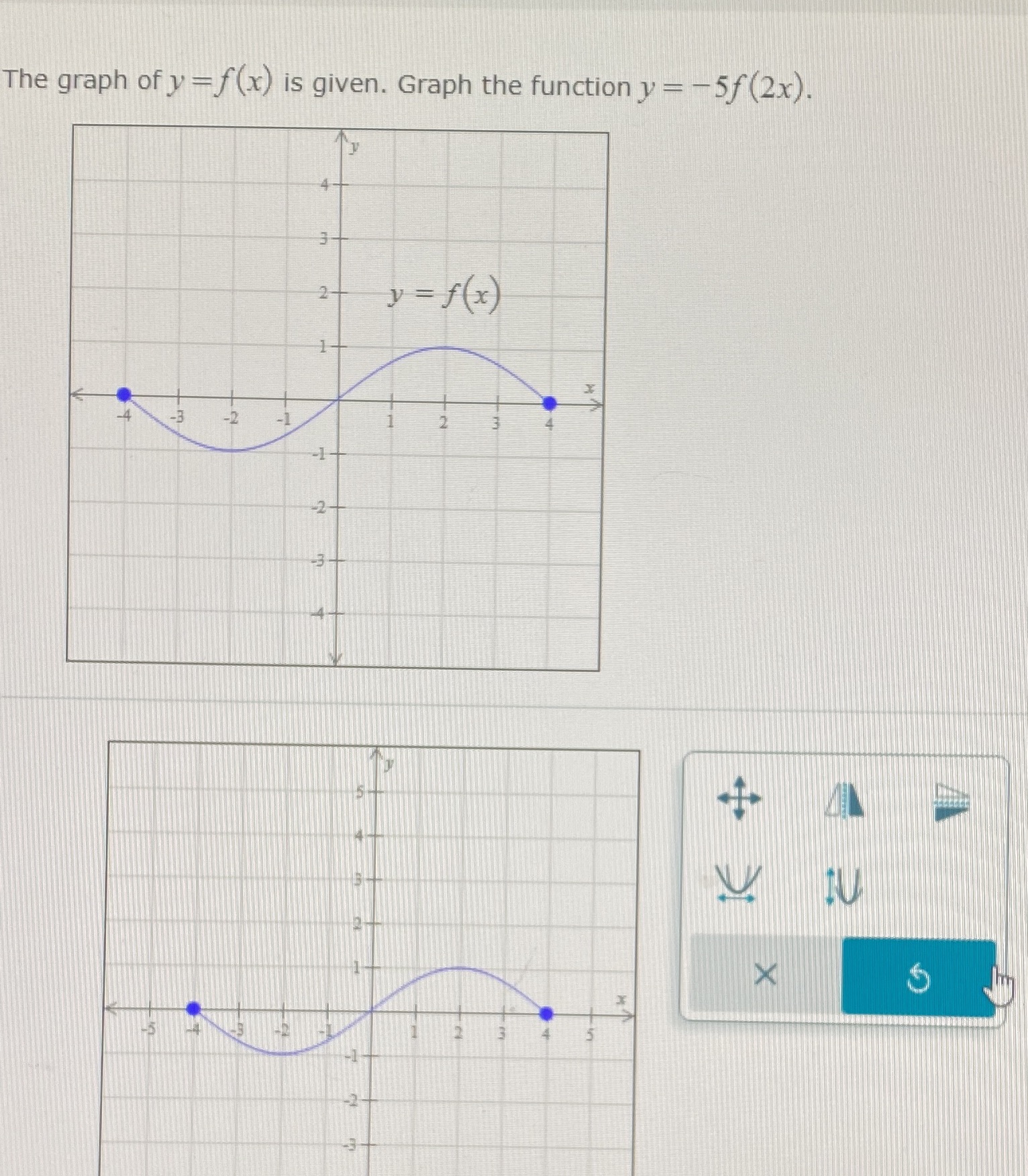 The graph of y = f (x) is given. Graph the function