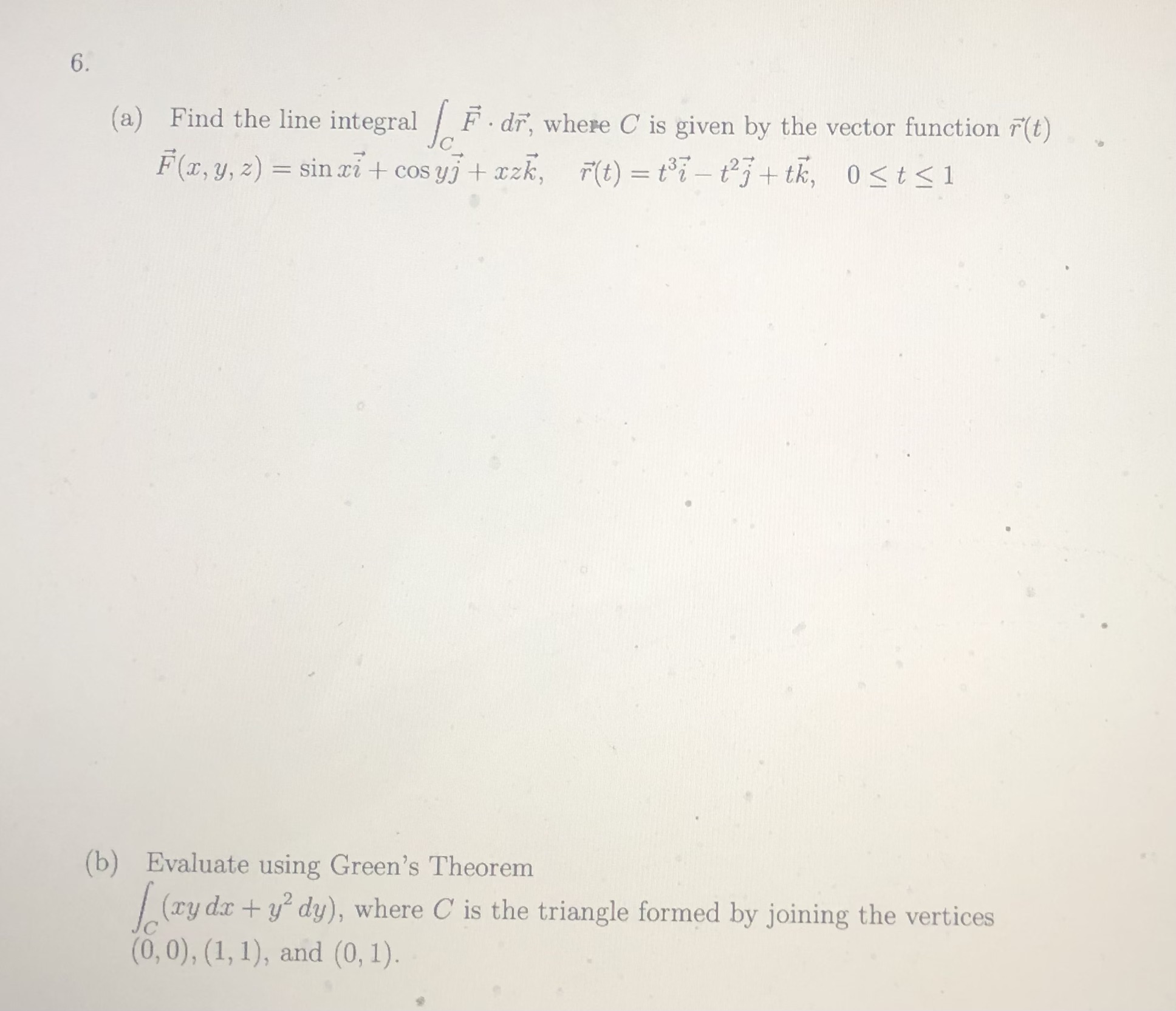 6. (a) Find the line integral / F . dr, where C