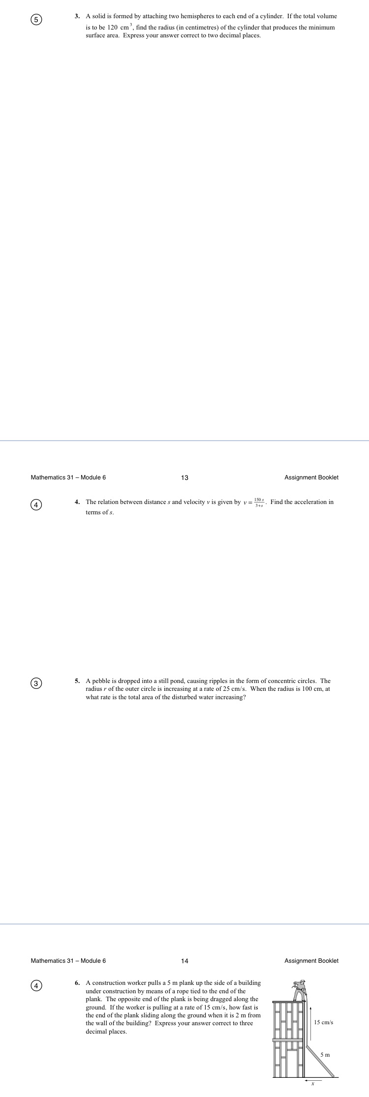 each end of a cylinder. If the total volume is to be