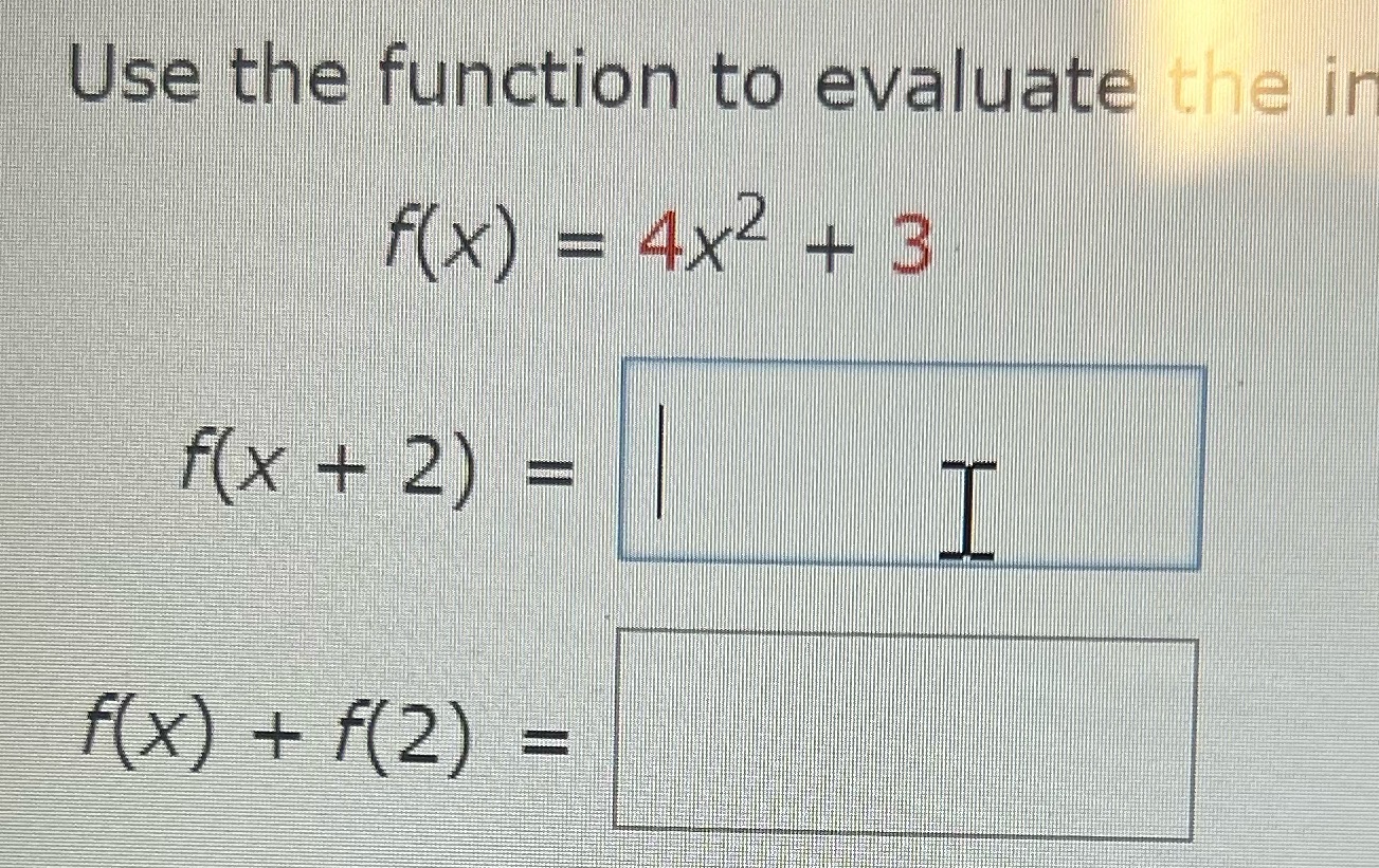 Use the function to evaluate the in f ( X) =