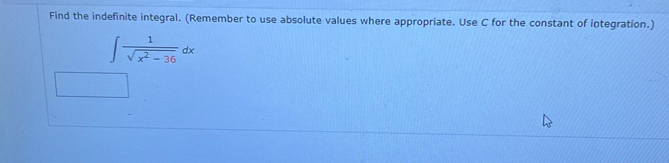  Find the indefinite integral. (Remember to use absolute values where appropriate.