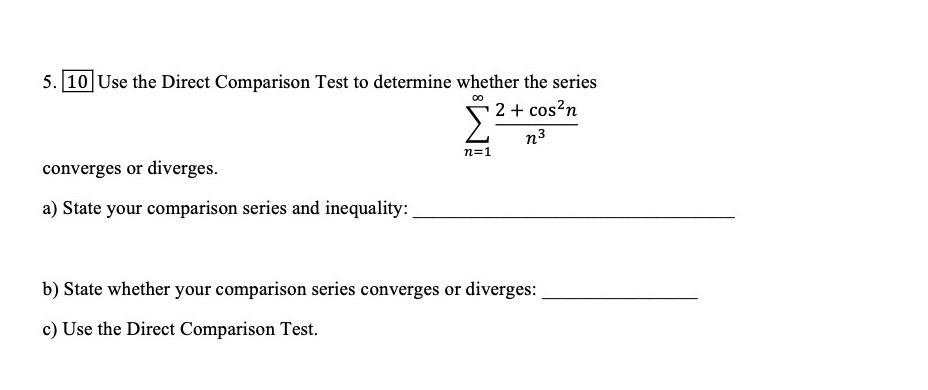 inequality: b) State whether your comparison series converges or diverges: c) Use