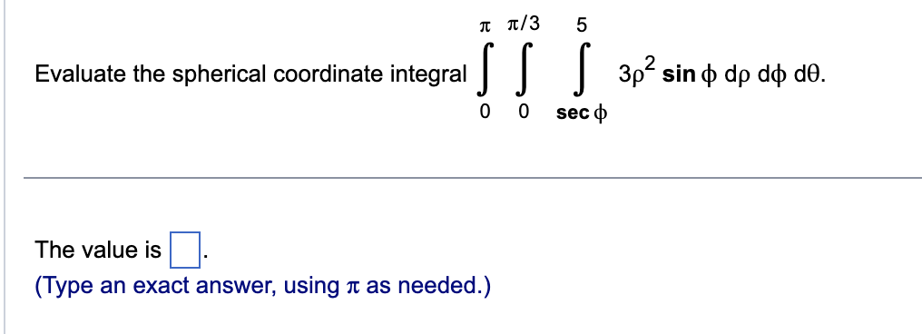  Evaluate the spherical coordinate integral 3p2 sin d dp do do.
