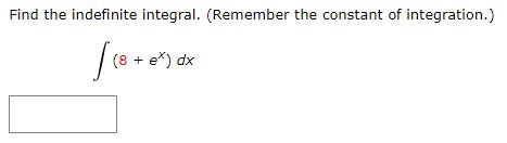 Find the indefinite integral. (Remember the constant of integration.) (8 + 4)