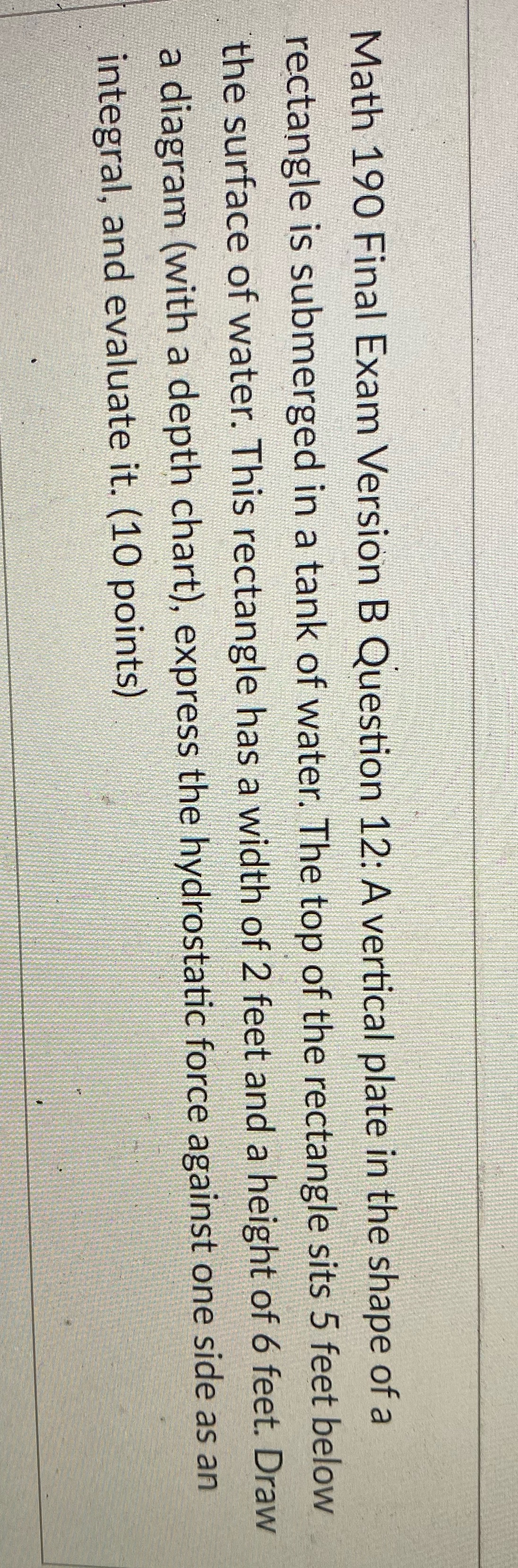  Math 190 Final Exam Version B Question 12: A vertical plate