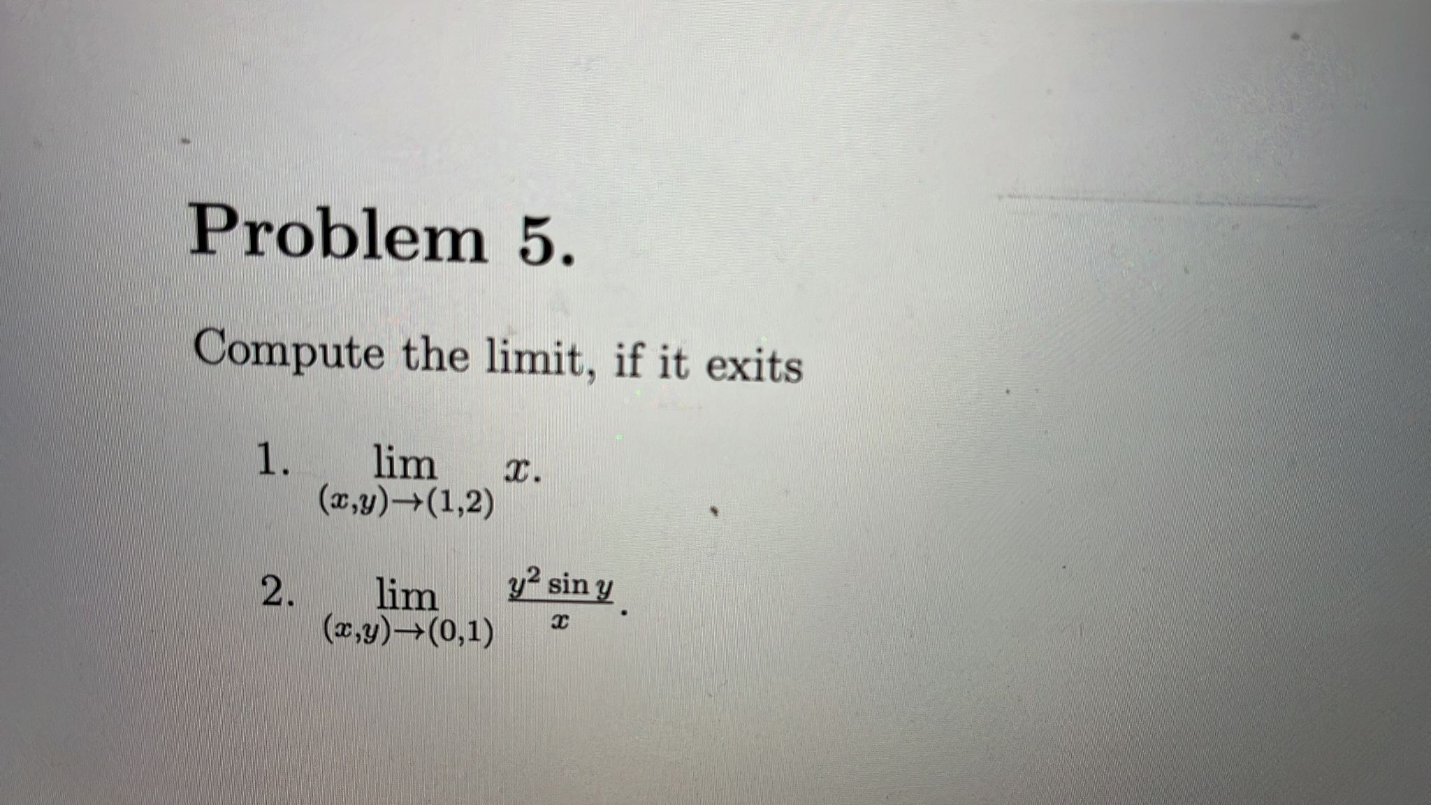 Problem 5. Compute the limit, if it exits lim c. 2, lim
