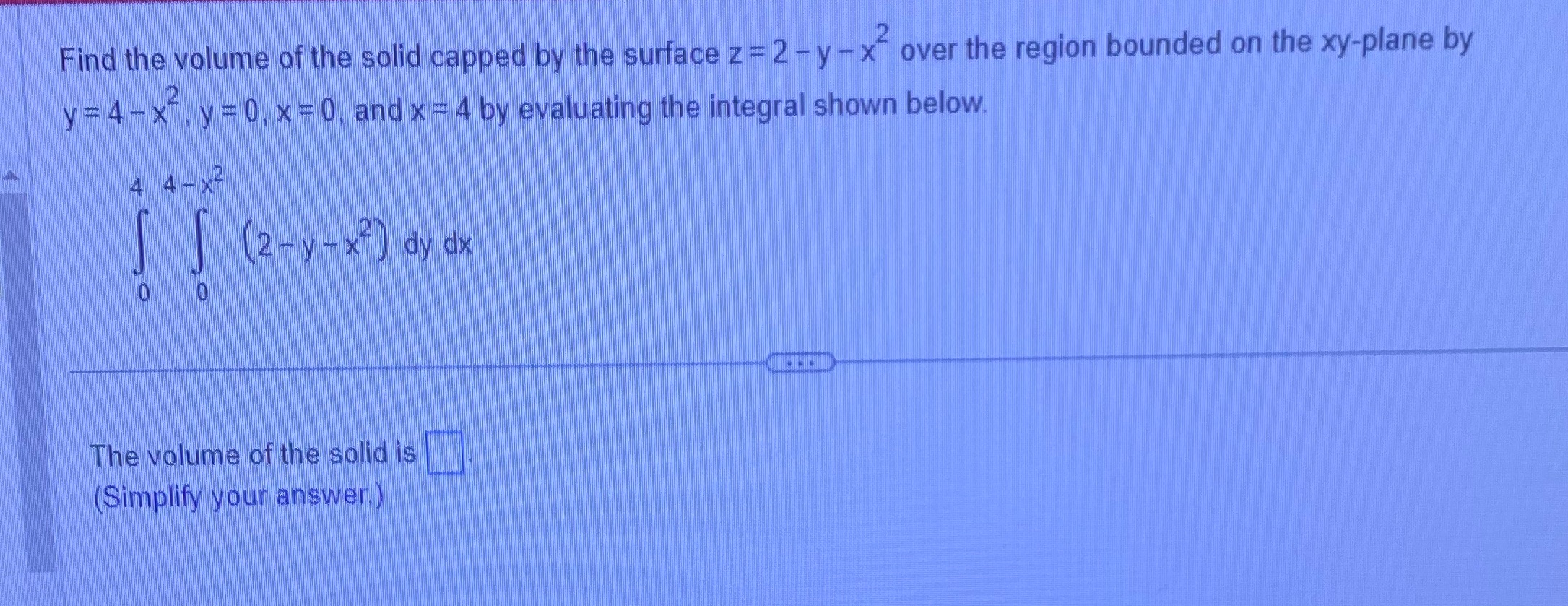  Find the volume of the solid capped by the surface z