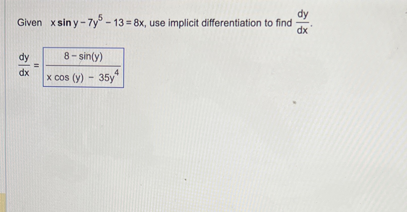 8x, use implicit differentiation to find dx dy 8 - sin(y) E