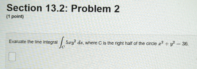  please explain in steps Section 13.2: Problem 2 {1 point} Evaluate