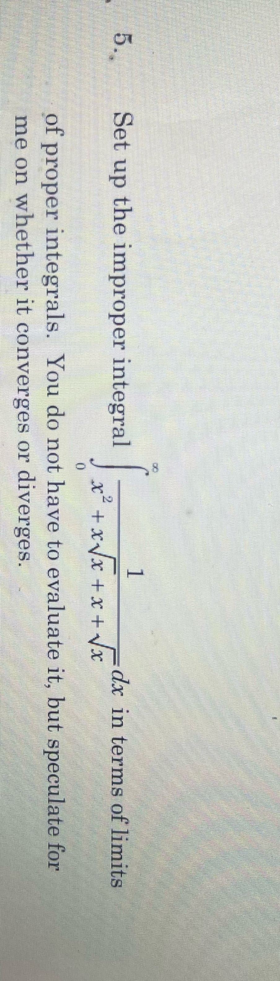  Q5 Cal 2 Problem Set up the improper integral dx in