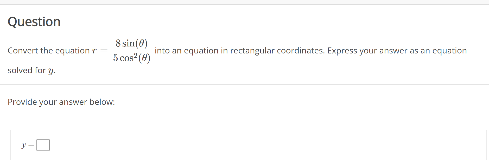  Question 8 sin (0) Convert the equation r = into an