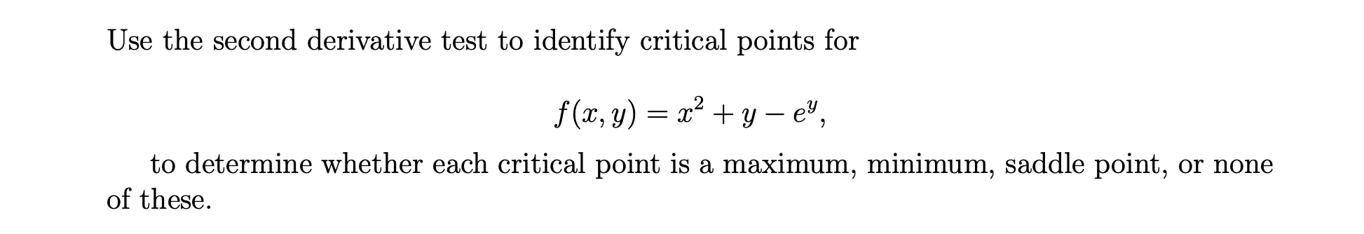  Use the second derivative test to identify critical points for f